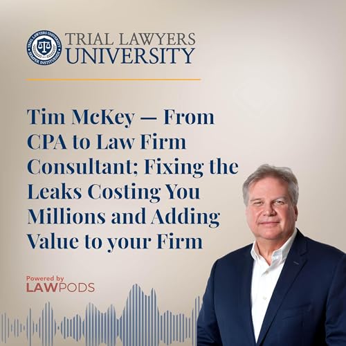 Tim McKey &mdash; From CPA to Law Firm Consultant; Fixing the Leaks Costing You Millions and Adding Value to your Firm