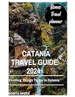 Catania travel guide 2024: Exciting Things To Do In Catania B0CXM6PPVF Book Cover