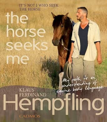 It's Not I Who Seek the Horse, the Horse Seeks Me: My Path to an Understanding of Equine Body Language book cover