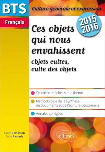 Ces objets qui nous envahissent: BTS Français, épreuve de culture générale et expression 2015-2016