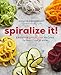Produktbild Spiralize It!: Creative Spiralizer Recipes for Every Type of Eater