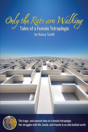 Only the Rats are Walking: Tales of a Female Tetraplegic Only the Rats are Walking: Tales of a Female Tetraplegic