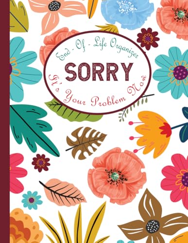 End of Life Organizer: Planner to Organize Your Important Information and Express Your Final Wishes