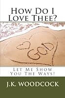 How Do I Love Thee? Let Me Show You The Ways! 1534618139 Book Cover