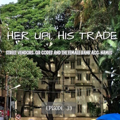 Ep39: Her UPI, his Trade