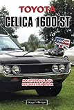  TOYOTA CELICA 1600 ST: MAINTENANCE AND RESTORATION BOOK (English editions)