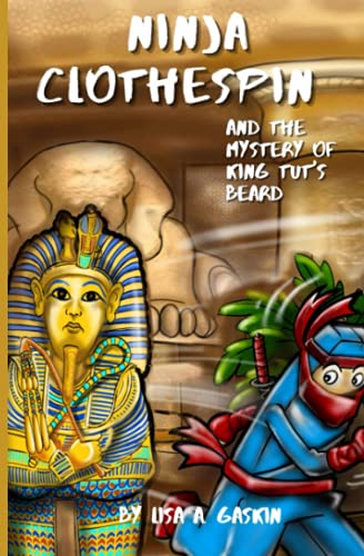 Ninja Clothespin and the Mystery of King Tut's Beard (Ninja Clothespin Mystery Series)
