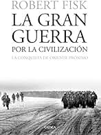 La gran guerra por la civilización: La conquista de Oriente Próximo (Memoria Crítica)