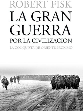 La gran guerra por la civilización: La conquista de Oriente Próximo (Memoria Crítica)
