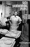 Such Hardworking People: Italian Immigrants in Postwar Toronto (Volume 12) (McGill-Queens Studies in Ethnic History)
