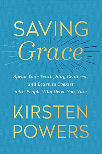 Saving grace: speak your truth, stay centered, and learn to coexi…