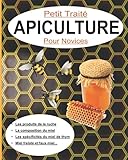  Petit traité APICULTURE Pour Novices: Les produits de la ruche, La composition du miel, Les spécificités du miel de thym, Miel frelaté et faux miel...