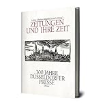  Zeitungen und ihre Zeit: 300 Jahre Düsseldorfer Presse