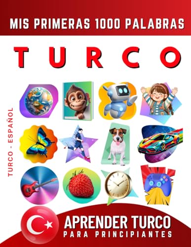Aprender Turco para Principiantes, Mis Primeras 1000 Palabras: Libro Bilingüe de Aprendizaje de Turco - Español para Niños y Adultos Aprender Turco para Principiantes, Mis Primeras 1000 Palabras: Libro Bilingüe de Aprendizaje de Turco - Español para Niños y Adultos