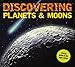 Discovering Planets and Moons: The Ultimate Guide to the Most Fascinating Features of Our Solar System (Features Glow in Dark Book Cover)