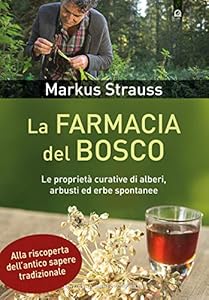 Vedi scheda su Amazon La farmacia del bosco. Le proprietà curative di alberi, arbusti ed erbe spontanee