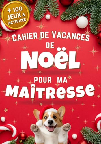 Cahier de vacances de Noël pour Ma Maîtresse : + de 100 jeux et activités: Idée cadeau Maitresse d'école,...