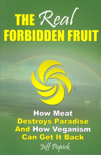 The Real Forbidden Fruit: How Meat Destroys Paradise and How Veganism Can Get It Back