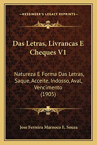 Das Letras, Livrancas E Cheques V1: Natureza E Forma Das Letras, Saque, Acceite, Indosso, Aval, Vencimento (1905) (German Edition)