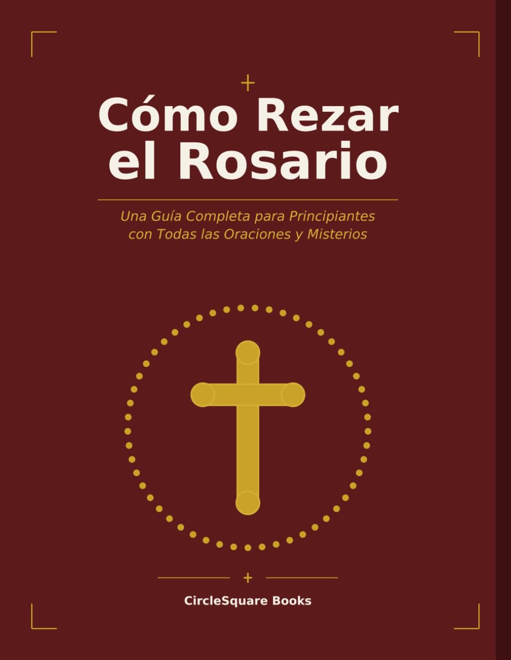 Cómo Rezar el Rosario: Una Guía Completa para Principiantes