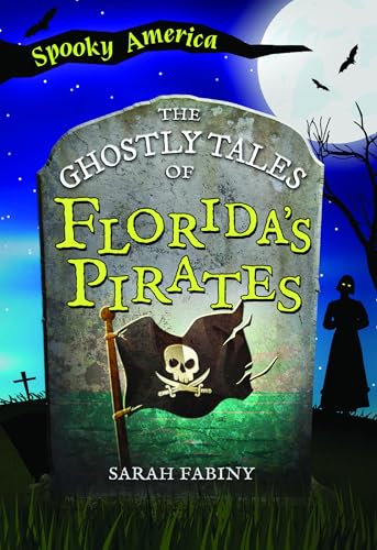 The Ghostly Tales of Florida's Pirates (Spooky America)