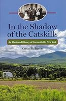 In the Shadow of the Catskills: An Illustrated History of Cornwallville, New York 9780692983 Book Cover