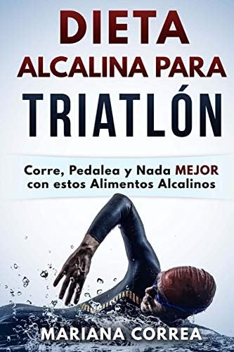 DIETA ALCALINA Para TRIATLON: Corre, Pedalea y Nada MEJOR con estos Alimentos Alcalinos (Spanish Edition)