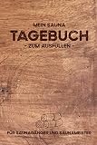 Mein Sauna Tagebuch zum Ausfüllen: Sauna Buch für Saunagänger und Saunameister - Perfekt für Gartensauna Besitzer - Planen und Dokumentieren der Saunagänge