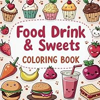Food Drink & Sweets Coloring book: Bold & Easy, Relaxing designs for Adults and Kids with Fast Food, Sweet Treads, Fruits and More! B0F5NZZV5X Book Cover