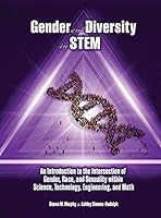 Gender and Diversity in STEM: An Introduction to the Intersection of Gender, Race, and Sexuality within Science, Technology, Engineering, and Math 1524943460 Book Cover