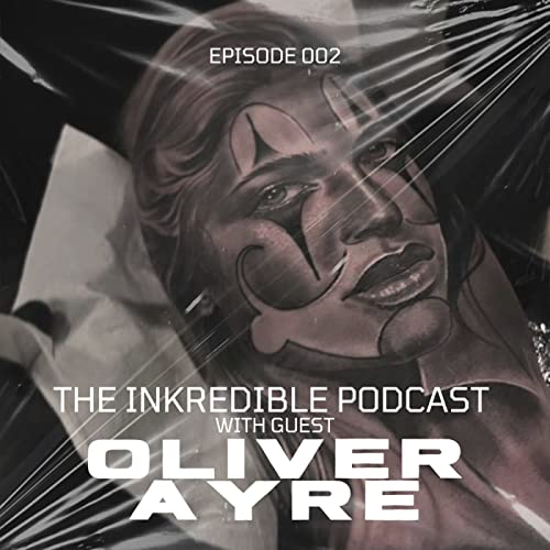 The Inkredible Podcast 002 - Oliver Ayre The 8 Year Journey