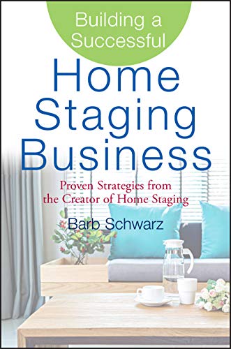 Building a Successful Home Staging Business: Proven Strategies from the Creator of Home