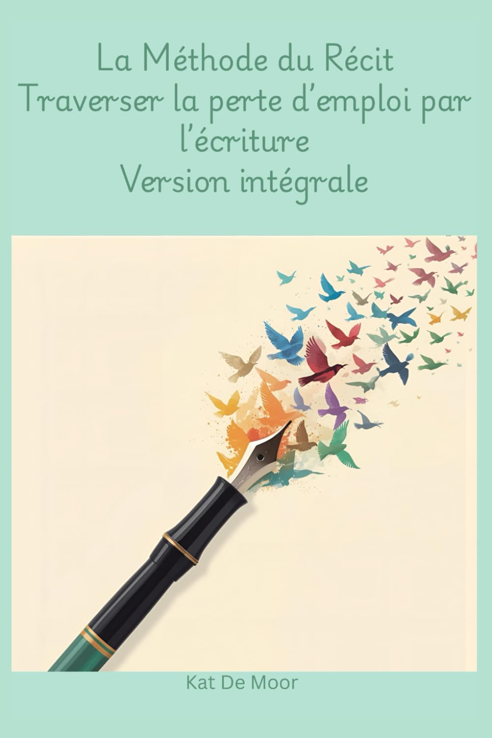 La Méthode du Récit: Traverser la perte d'emploi par l'écriture - version intégrale