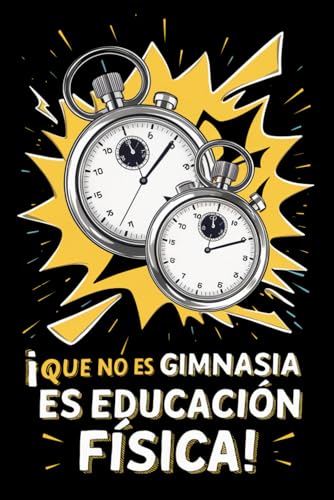 ¡QUE NO ES GIMNASIA, ES EDUCACIÓN FÍSICA!: Cuaderno de notas, diario o agenda | Regalo fin de curso | Día del maestro, profesor o día del padre o madre | Regalo original y divertido. Hombre o mujer.