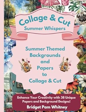 Book cover Summer Whispers: Summer Themed Backgrounds and Papers to Collage and Cut