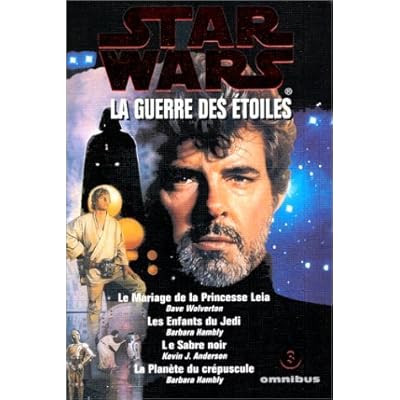 Le Mariage de la Princesse Leia. Les Enfants du Jedi. Le Sabre noir. La Plan&egrave;te du cr&eacute;puscule