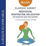 Méditation, respiration, relaxation. Se ressourcer pour tout concilier - 13 séances guidées part l'auteure