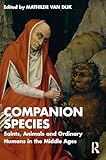 Companion Species: Saints, Animals and Ordinary Humans in the Middle Ages