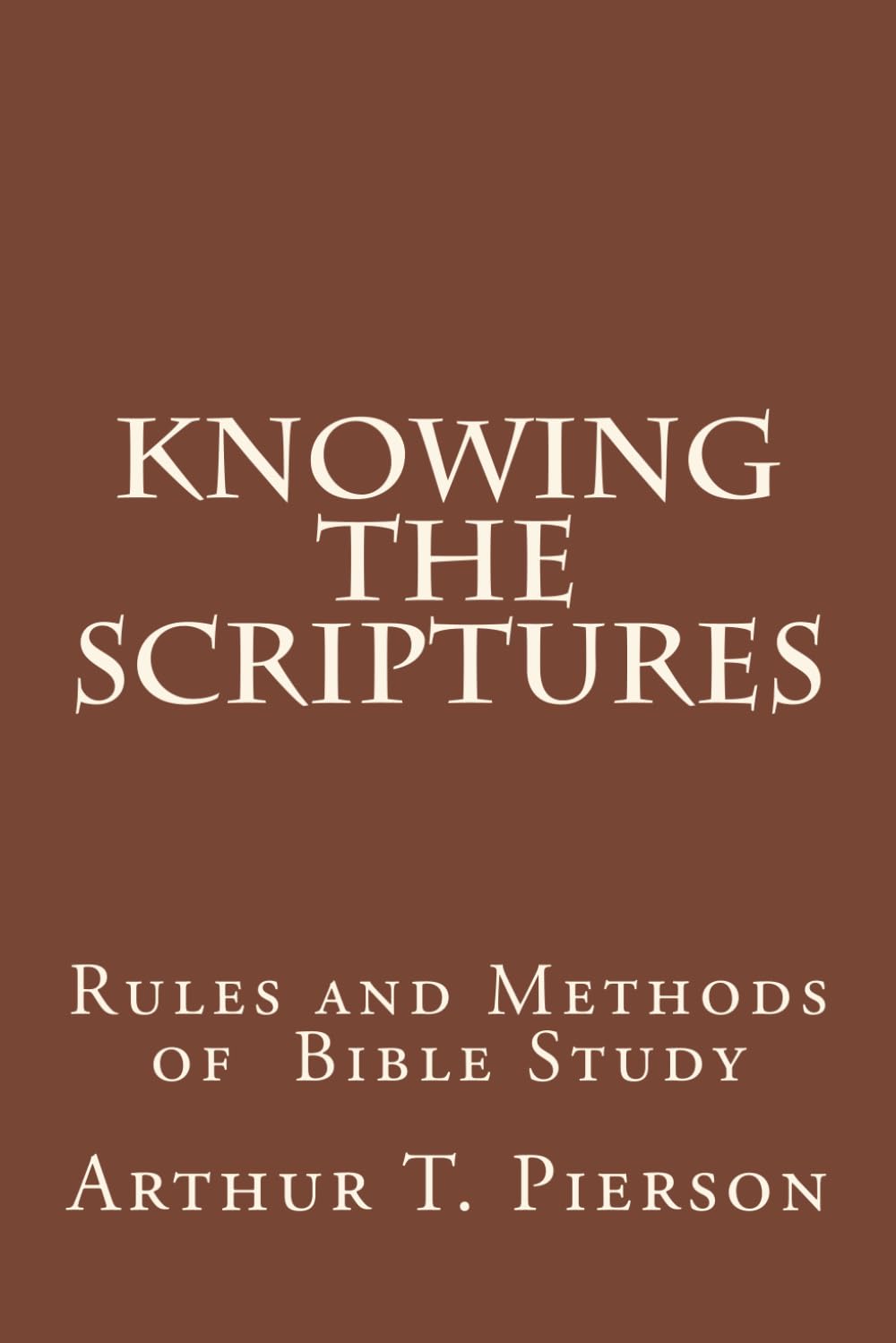 Knowing the Scriptures: Rules and Methods of Bible Study