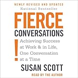 Fierce Conversations: Achieving Success at Work & in Life, One Conversation at a Time