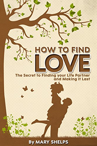 How To Find Love The Secret To Finding Your Life Partner And Making It Last Kindle Edition By Shelps Mary Health Fitness Dieting Kindle Ebooks Amazon Com