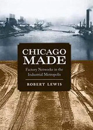 Chicago Made: Factory Networks in the Industrial Metropolis book cover