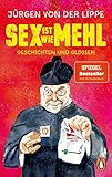  Sex ist wie Mehl: Geschichten und Glossen. Der Bestseller von Deutschlands Großmeister der Comedy – erstmals im Taschenbuch