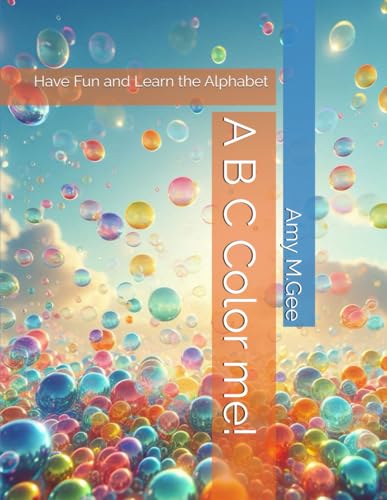 A B C Color me!: Have Fun and Learn the Alphabet