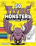 50 Flying Monsters: A Big Colouring Book for Toddlers & Kids: Giant Pages with 50 Cute & Friendly Airborne Monster Designs for Ages 3+ | Easy, Fun Art ... with Premium Design (The 50 Monsters Series)