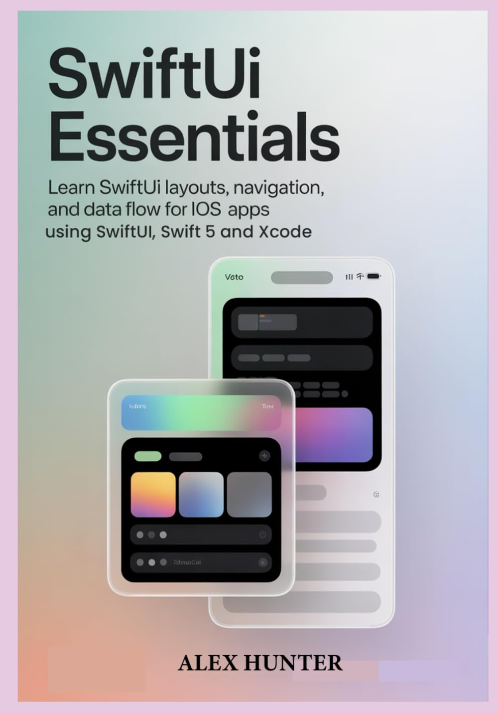 SwiftUI Essentials: Learn SwiftUI Layouts, Navigation, and Data Flow for iOS Apps using SwiftUI, Swift 5 and Xcode (Swift & SwiftUI Learning Series)