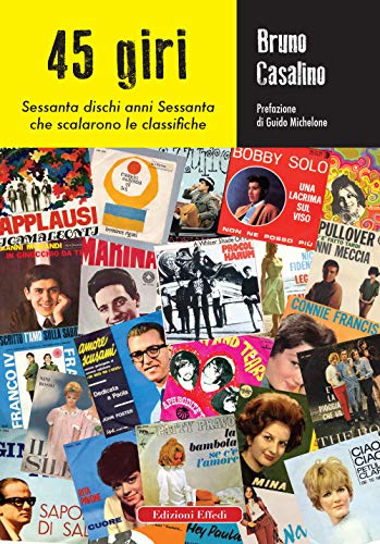  45 giri. Sessanta dischi anni Sessanta che scalarono le classifiche