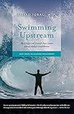 Swimming Upstream: My Struggle and Triumph Over Cancer and the Medical Establishment: New Hope in Cancer Treatment