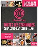  Toutes les techniques pour cuisiner comme un chef- Pâtisserie, confiserie, glaces - Masterchef (French Edition)