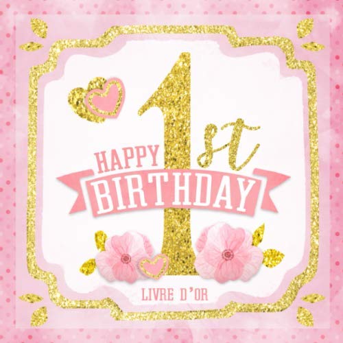Happy 1st Birthday Livre d'Or: Joyeux Anniversaire I Félicitations et Souvenirs I Vintage Rose Gold Anniversaire Decoration 1 an Fille I Félicitations Écrites I Les Plus Belles Photos I Idée Cadeau